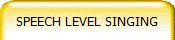 SPEECH LEVEL SINGING